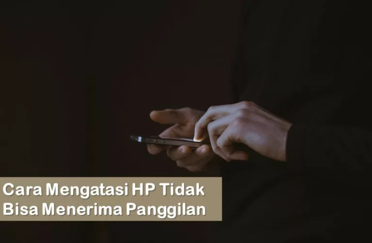 Cara Mengatasi HP Tidak Bisa Menerima Panggilan